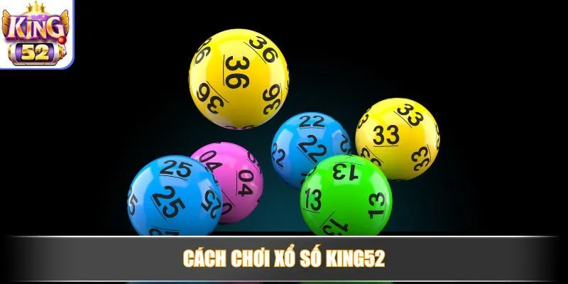 Cách chơi xổ số King52