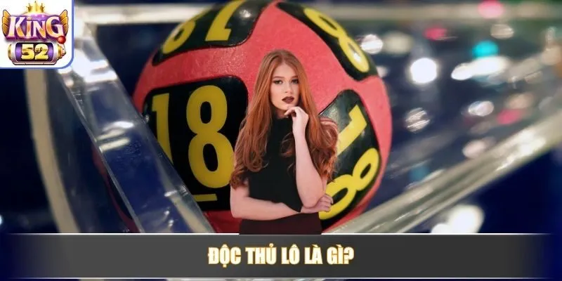 Độc thủ lô là gì?