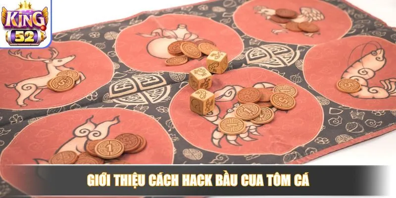 Giới thiệu cách hack Bầu Cua Tôm Cá