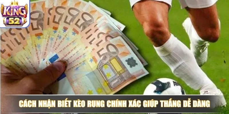 Kèo rung là gì và cách vào chuẩn thời điểm hiệu quả