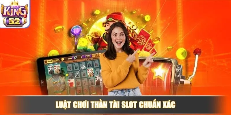 Luật chơi Thần Tài Slot chuẩn xác