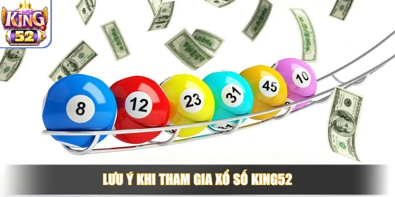 Lưu ý khi tham gia xổ số King52