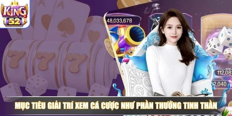 Mục tiêu giải trí xem cá cược như phần thưởng tinh thần