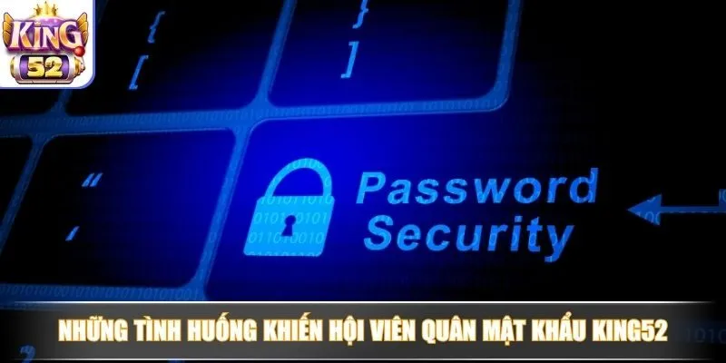 Những tình huống khiến hội viên quân mật khẩu King52