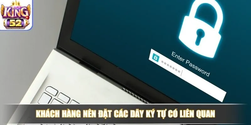 Khách hàng nên đặt các dãy ký tự có liên quan