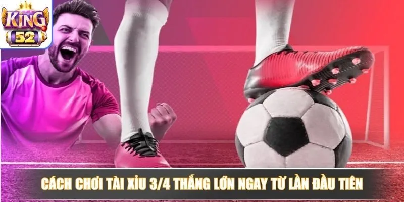 Tài Xỉu 3/4 là gì và cách chơi dễ thắng cho tân thủ